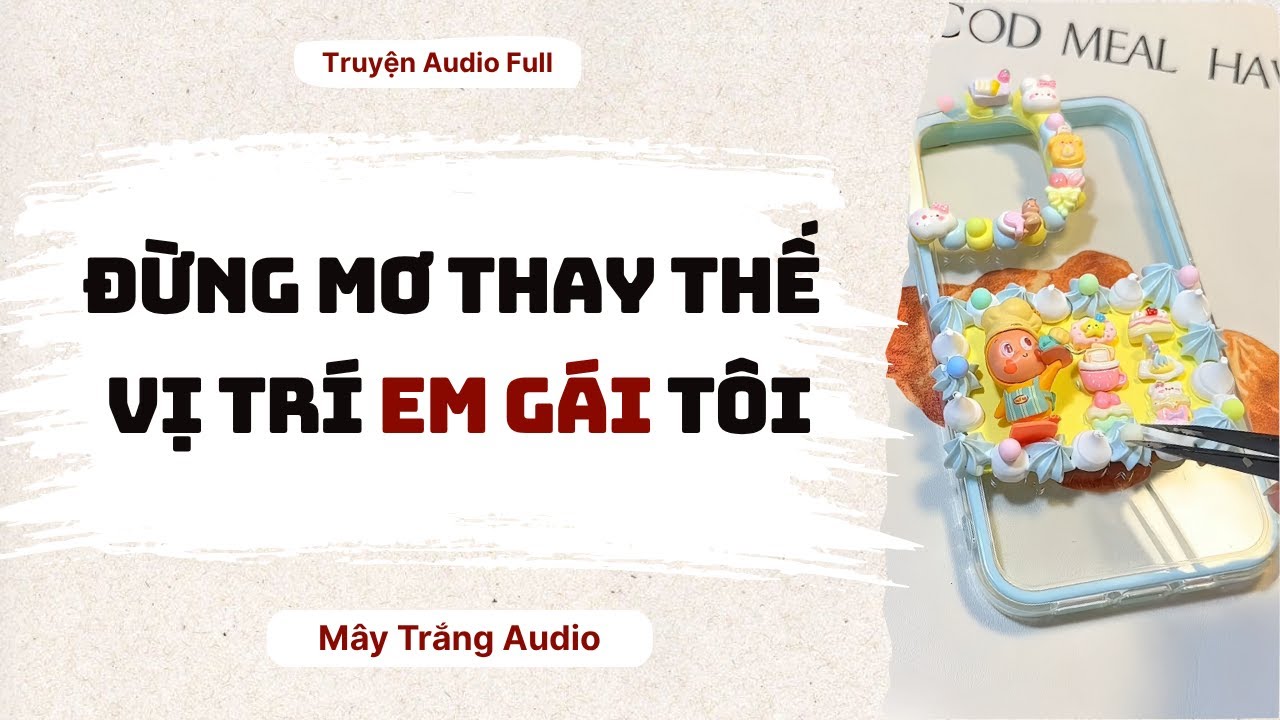Audio Full | Đừng Mơ Thay Thế Vị Trí Em Gái Tôi | Mây Trắng Audio