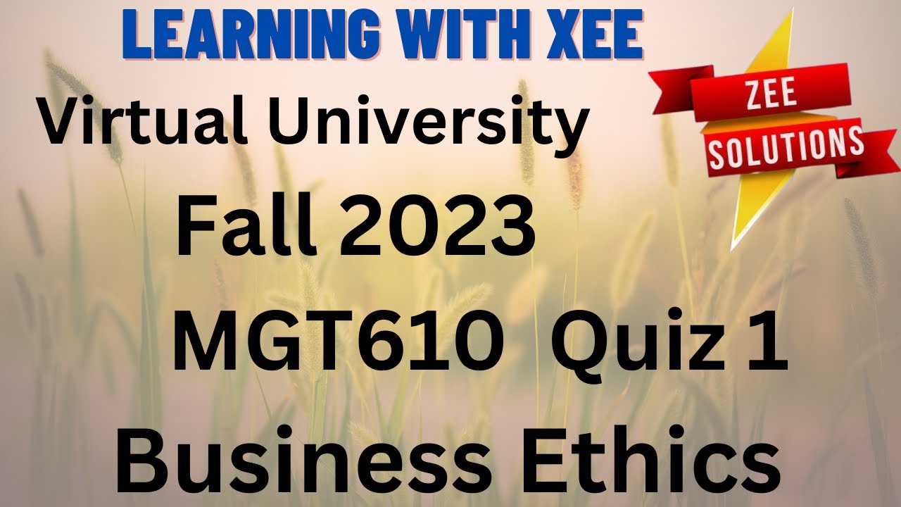 MGT610 Business Ethics Quiz 1 Fall 2023 Virtual University of Pakistan