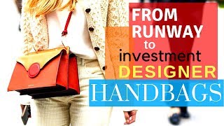 Designer Handbags | From the Runway to Iconic Investment Pieces