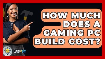 How Much Does A Gaming PC Build Cost? - LearnToDIY360.com