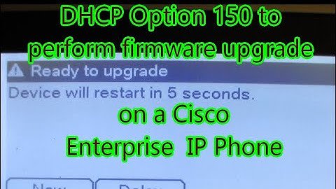 Using DHCP option 150 with Cisco Ent IP phone for firmware upgrade