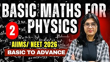 Basic Mathematics for Physics | NEET & AIIMS BSc Nursing & Paramedical Exam 2026  | Part-02 