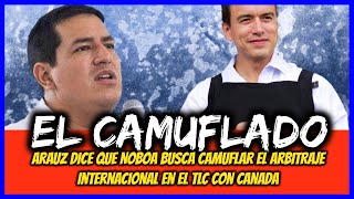 El camuflado. Arauz dice que Noboa busca camuflar el arbitraje internacional en el TLC con Canada