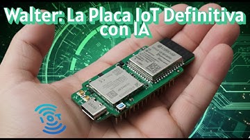 Walter: La Placa IoT Definitiva con IA