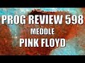 Prog Review 598 - Meddle - Pink Floyd