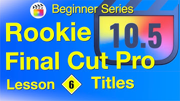 Titles & Generators Final Cut Pro 10.6 - Lesson 6