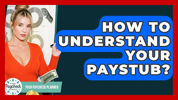 How To Understand Your Paystub? - Your Paycheck Planner