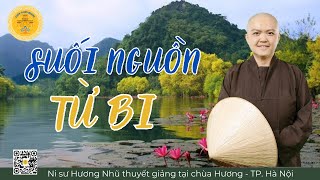 SUỐI NGUỒN TỪ BI  - NI SƯ HƯƠNG NHŨ thuyết giảng tại Chùa Hương - Hà Nội #nisuhuongnhu #quanambotat