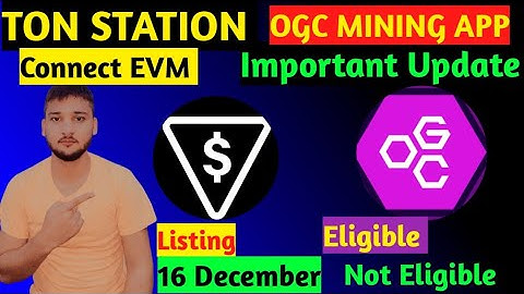 OGC MINING APP Eligible Or Not Eligible || Ton Station Connect EVM Wallet || Listing in December.$$