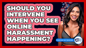 Should You Intervene When You See Online Harassment Happening? - Everyday-Networking