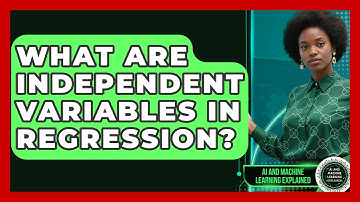 What Are Independent Variables In Regression? - AI and Machine Learning Explained