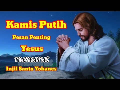 Kamis Putih 2022 -  Pesan Penting Yesus menurut Injil St. Yohanes