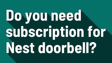 Do you need subscription for Nest doorbell?