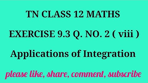 Tn 12|exercise 9.3 |q. no.2 (viii)| state board |Applications of integration|chapter 9|gmrrao maths|