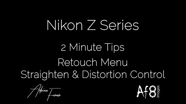 NIKON Z SERIES - 2 MINUTE TIPS #104 = Retouch Menu - Straighten & Distortion Control