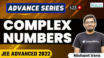 Complex Numbers | JEE Advanced 2022 | Advance Series | Unacademy Atoms | Nishant Vora