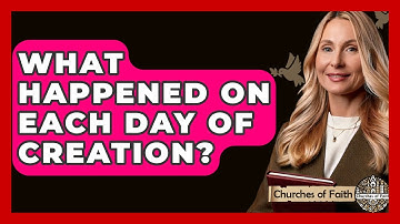 What Happened On Each Day Of Creation? - Churches Of Faith