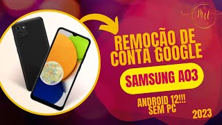 REMOÇÃO DE CONTA GOOGLE DO SAMSUNG A03 ANDROID 12!!! ATUALIZADO 2023!!!