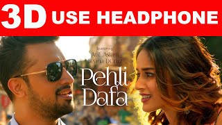 3D Audio | Atif Aslam: Pehli Dafa  | Ileana D’Cruz |  | T-Series