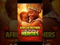 African Mothers Are the Real Heroes ❤️