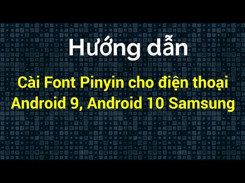 🔥Cài Font Pinyin cho Android 9 Android 10 máy Samsung thành công
