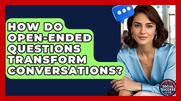 How Do Open-ended Questions Transform Conversations? - Social Success Club