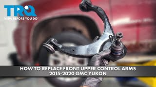 How to Replace Front Upper Control Arm 20152020 GMC Yukon