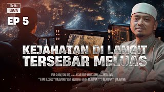 Akhir Zaman : Kejahatan Di Langit Memasuki Setiap Rumah [Ep. 5] | Ustaz Wadi Annuar