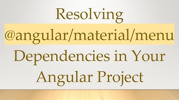 Resolving @angular/material/menu Dependencies in Your Angular Project