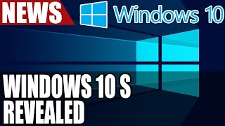 Windows 10 S Revealed By Microsoft Here Are Its Limitations