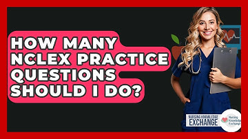 How Many NCLEX Practice Questions Should I Do? - Nursing Knowledge Exchange