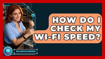 How Do I Check My Wi-Fi Speed? - Your Computer Companion