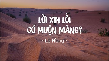 Lời Xin Lỗi Có Muộn Màng | Lệ Hồng