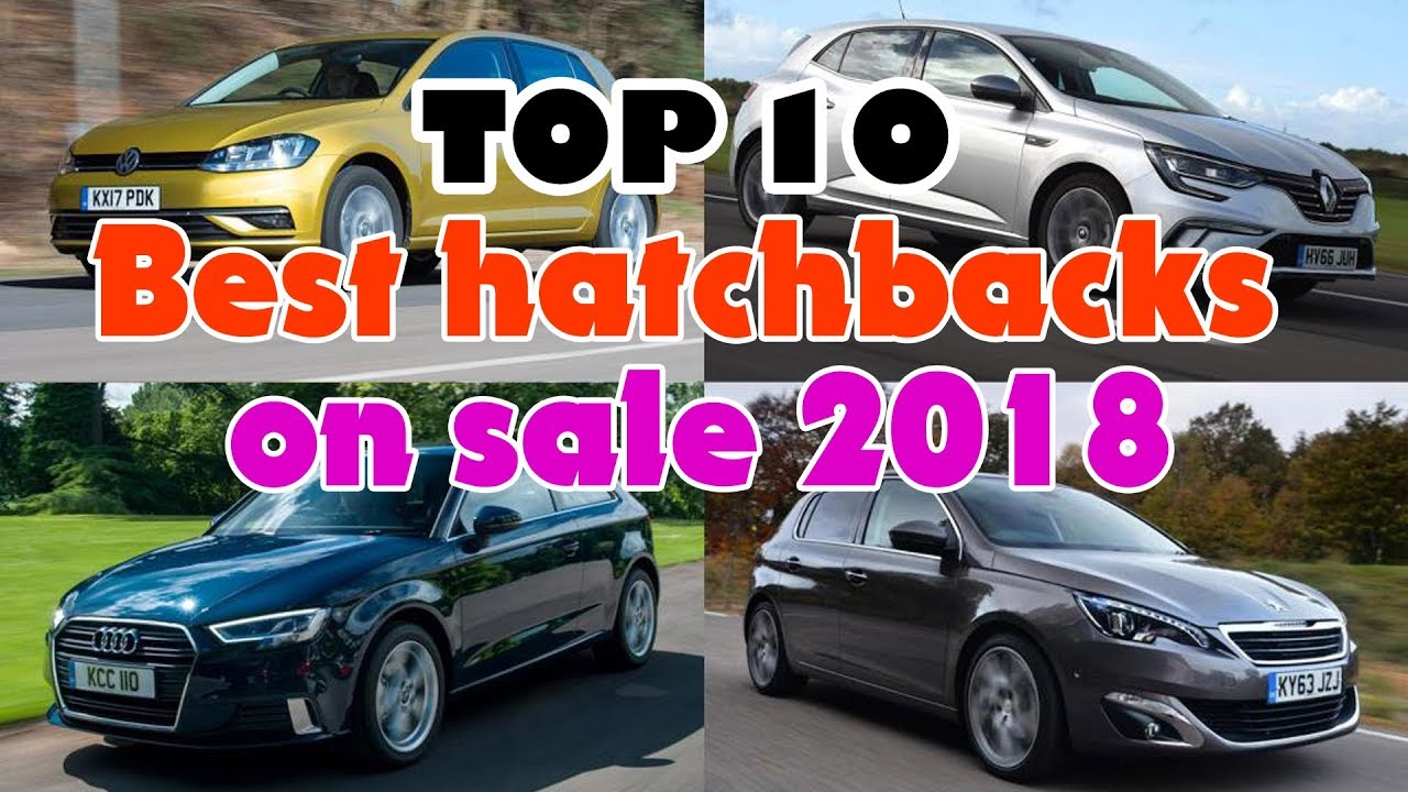 Top 10 Best Hatchbacks On Sale 2018 - YouTube