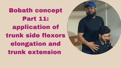 Bobath concept Part 11: application of trunk side flexors elongation and trunk extension