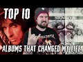 Top 10 Albums That Changed My Life