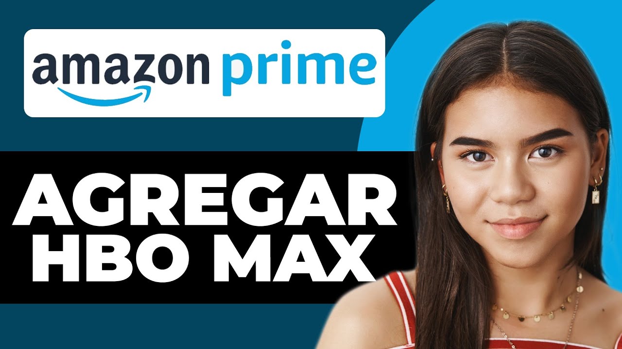 Cómo agregar HBO Max a Amazon Prime (2025) Guía Completa