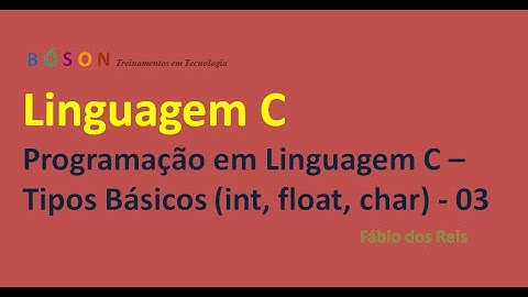03 - Programação em Linguagem C - Tipos Básicos (int, float, char, etc.)