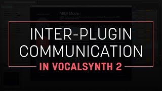 Introducing Inter-plugin Communication in VocalSynth 2