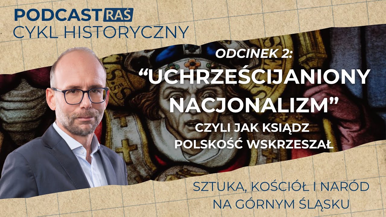 Podcast RAŚ historycznie: Uchrześcijaniony nacjonalizm, czyli jak ksiądz polskość wskrzeszał.