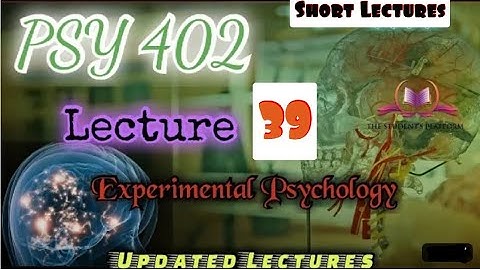 PSY402 || Lecture 39 || Experimental Psychology || Short Lecture || Updated Lecture || VU Lectures