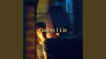 Guess I Lie