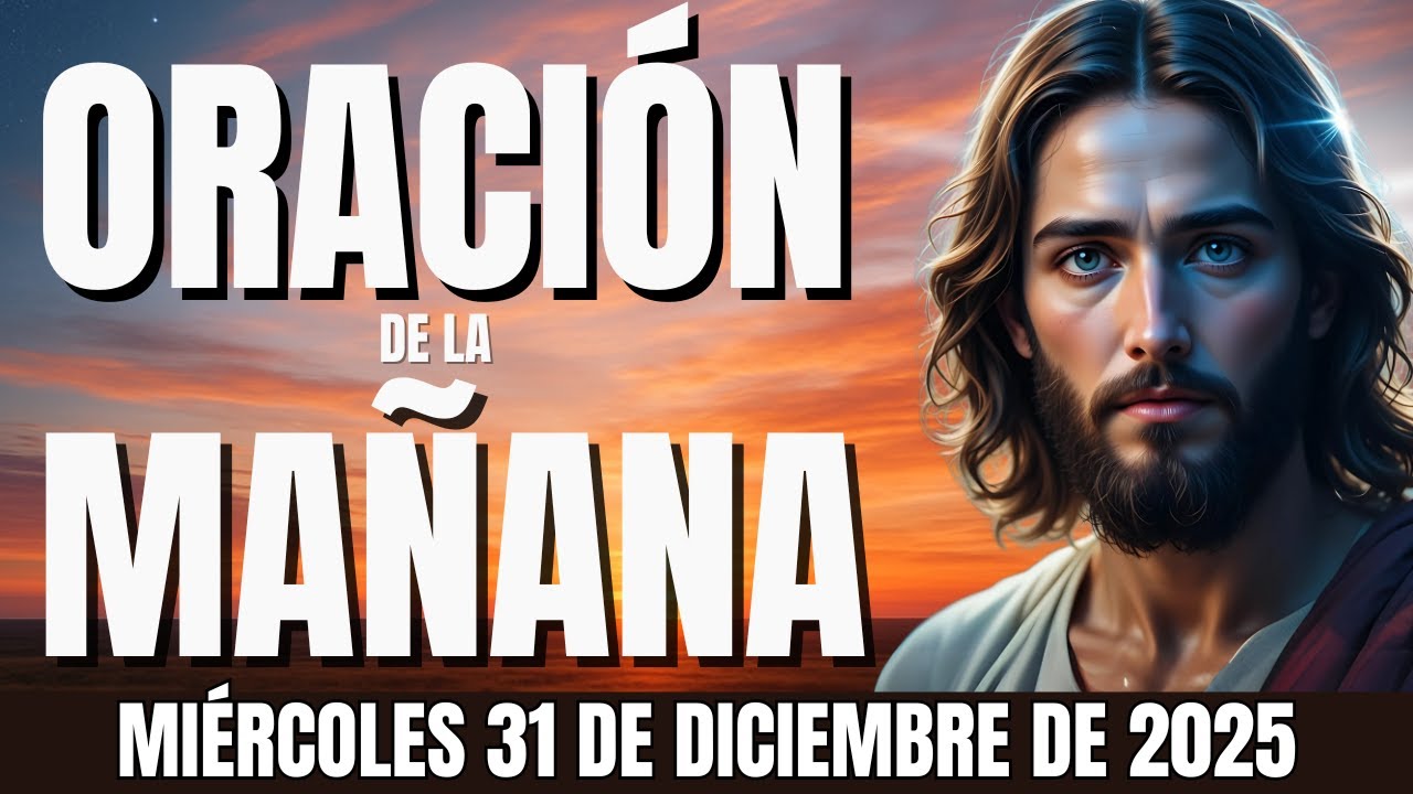 🙏Oración De La Mañana De Hoy | Miércoles 31 De Diciembre De 2025 - YouTube