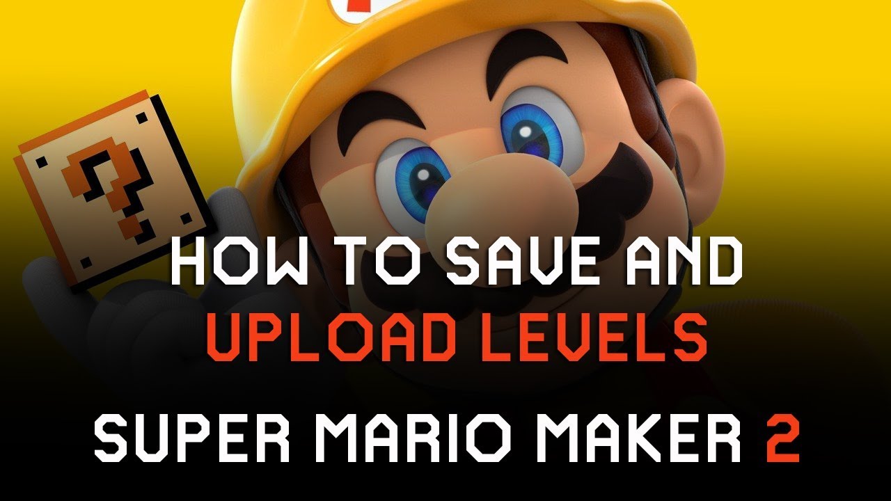 How to Save Levels in Super Mario Maker 29 and Upload Them