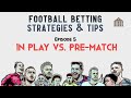 Football betting strategies  tips  5 inplay vs pregame betting