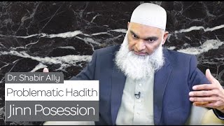 Problematic Hadith: Jinn Possession | Dr. Shabir Ally