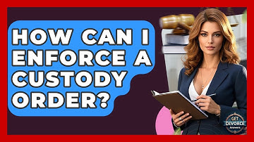How Can I Enforce A Custody Order? - Get Divorce Answers