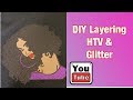 How to Layer Glitter & HTV & Heat Press it on a Shirt/Cricut