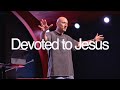 Devoted to Jesus — Pastor Jake McGrew