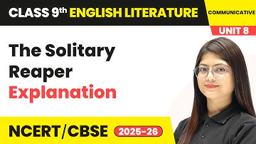 The Solitary Reaper - Explanation | Class 9 English Chapter 8 | CBSE 2025-26